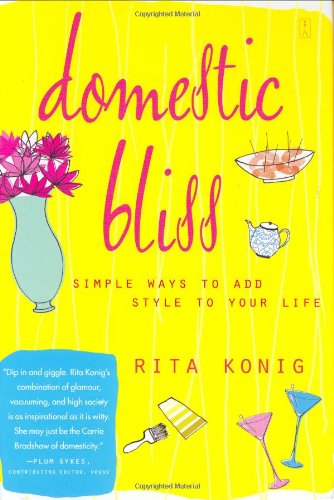 Domestic Bliss: Simple Ways to Add Style to Your Life by Rita Konig