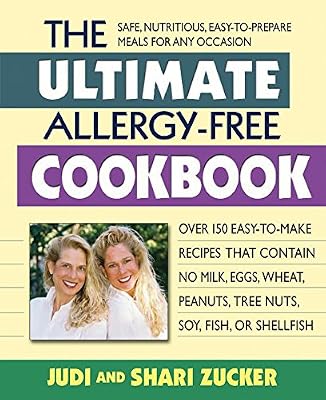 The Ultimate Allergy-Free Cookbook: Over 150 Easy-to-Make Recipes That Contain No Milk, Eggs, Wheat, Peanuts, Tree Nuts, Soy, Fish, or Shellfish