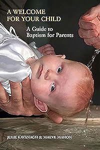 A Welcome for Your Child: A Guide to Baptism for Parents by Julie Kavanagh