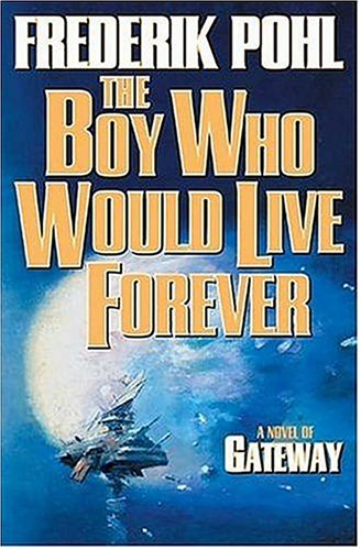 The Boy Who Would Live Forever: A Novel of Gateway by Frederik Pohl