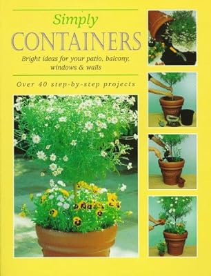Simply Containers: Bright Ideas for Your Patio, Balcony, Windows & Walls
