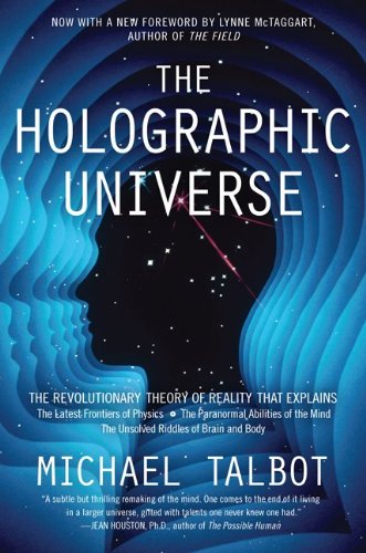 The Holographic Universe: The Revolutionary Theory of Reality by Michael Talbot