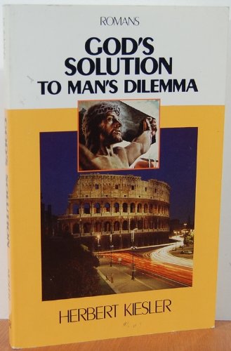 God's Solution to Man's Dilemma by Herbert Kiesler