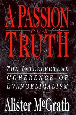 A Passion for Truth: The Intellectual Coherence of Evangelicalism