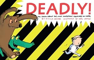Deadly!: The Truth About the Most Dangerous Creatures on Earth