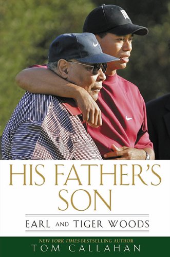 His Father's Son: Earl and Tiger Woods by Tom Callahan