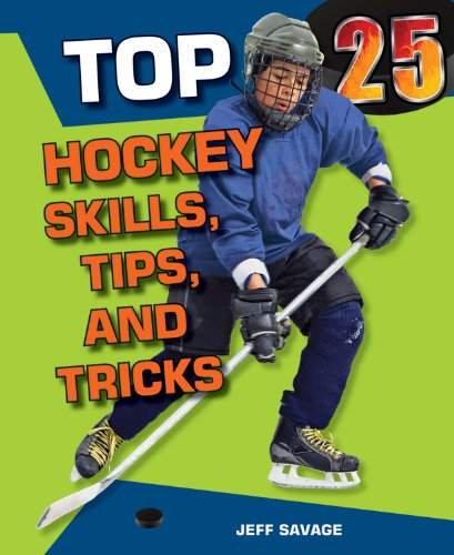 Top 25 Hockey Skills, Tips, and Tricks by Jeff Savage