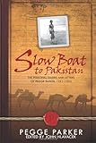 Slow Boat to Pakistan: The Personal Diaries and Letters of Pegge Parker, 1951-1952 Slow Boat to Pakistan: The Personal Diaries and Letters of Pegge Parker, 1951-1952