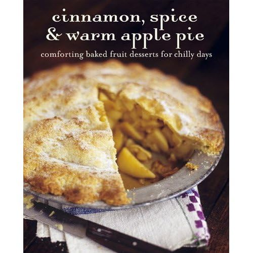 Cinnamon, Spice, & Warm Apple Pie: Comforting Baked Fruit Desserts for Chilly Days by Ryland Peters & Small