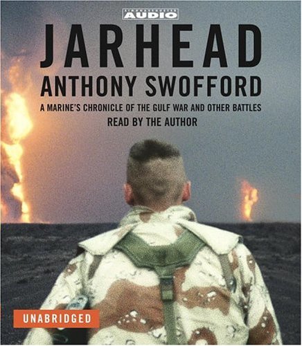 Jarhead: A Marine's Chronicle of the Gulf War and Other Battles by Anthony Swofford