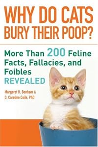 Why Do Cats Bury Their Poop?: More Than 200 Feline Facts, Fallacies, and Foibles Revealed