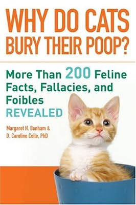 Why Do Cats Bury Their Poop?: More Than 200 Feline Facts, Fallacies, and Foibles Revealed