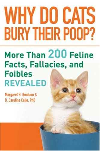 Why Do Cats Bury Their Poop?: More Than 200 Feline Facts, Fallacies, and Foibles Revealed by Margaret H. Bonham