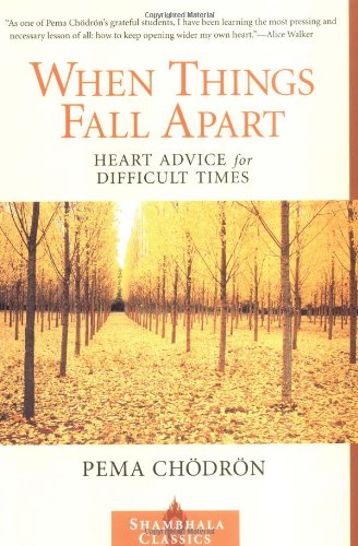 When Things Fall Apart: Heart Advice for Difficult Times by Pema Chodron