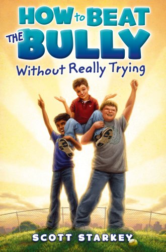 How to Beat the Bully Without Really Trying by Scott Starkey