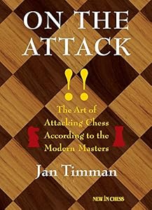 On The Attack: The Art of Attacking Chess According to the Modern Masters