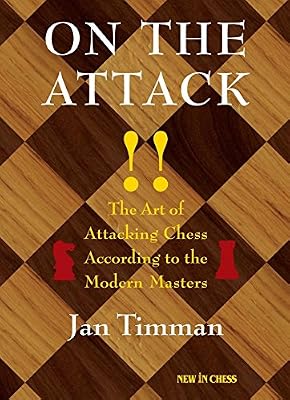 On The Attack: The Art of Attacking Chess According to the Modern Masters