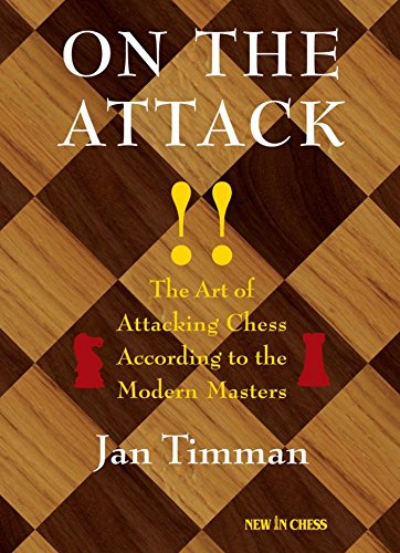 On The Attack: The Art of Attacking Chess According to the Modern Masters by Jan Timman