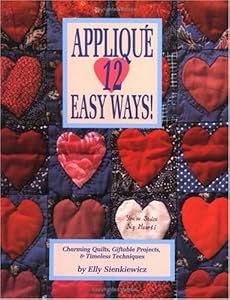 Applique 12 Easy Ways!: Charming Quilts, Giftable Projects, and Timeless Techniques