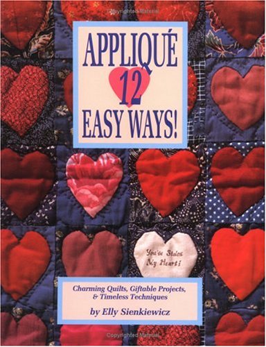 Applique 12 Easy Ways!: Charming Quilts, Giftable Projects, and Timeless Techniques by Elly Sienkiewicz