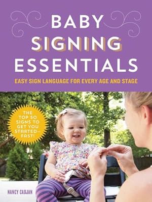Baby Signing Essentials: Easy Sign Language for Every Age and Stage