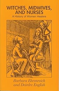 Witches, Midwives and Nurses: A History of Women Healers