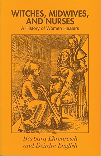 Witches, Midwives and Nurses: A History of Women Healers by Barbara Ehrenreich