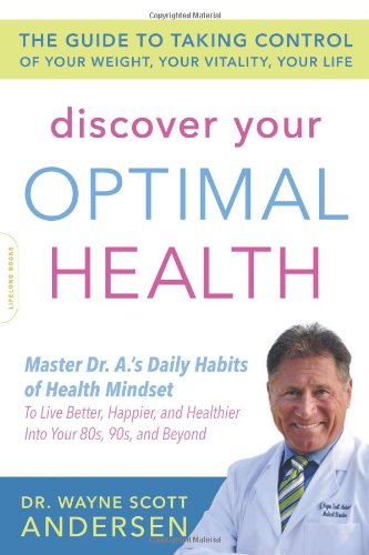 Discover Your Optimal Health: The Guide to Taking Control of Your Weight, Your Vitality, Your Life by Dr. Wayne Scott Andersen