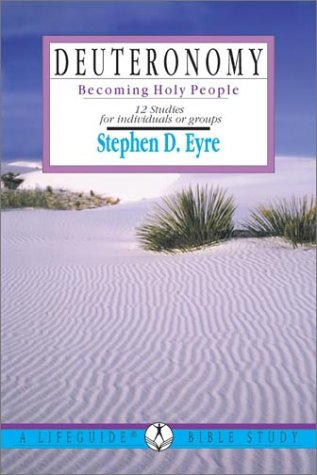 Deuteronomy: Becoming Holy People : 12 Studies for Individuals or Groups by Stephen D. Eyre