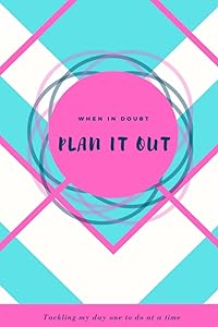 Plan It Out: When In Doubt, Plan It Out: Tackling My Day One To Do At A Time; Blue and Pink, Chevron by Positive Ambition