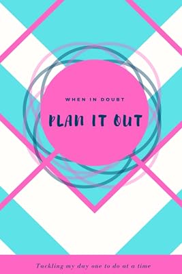 Plan It Out: When In Doubt, Plan It Out: Tackling My Day One To Do At A Time; Blue and Pink, Chevron