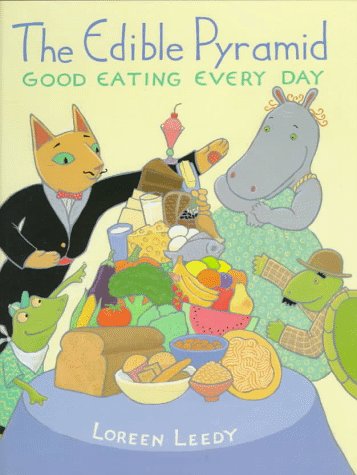 The Edible Pyramid: Good Eating Every Day by Loreen Leedy