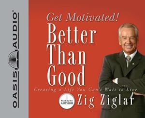 Better Than Good: Get Motivated!