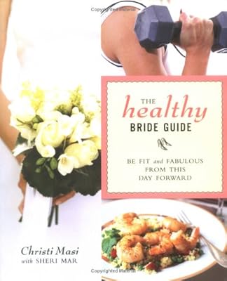 The Healthy Bride Guide: Be Fit and Fabulous From This Day Forward