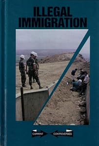 Illegal Immigration (Current Controversies)
