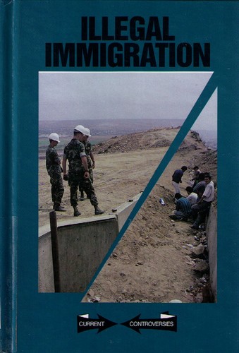 Illegal Immigration (Current Controversies) by William Barbour