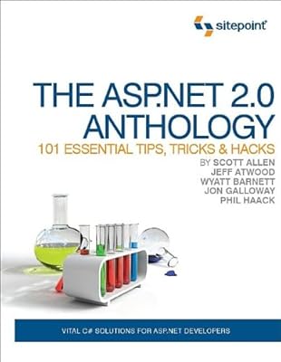The ASP.Net 2.0 Anthology: 101 Essential Tips, Tricks & Hacks