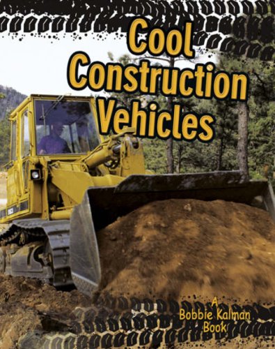 Cool Construction Vehicles by Kelley MacAulay