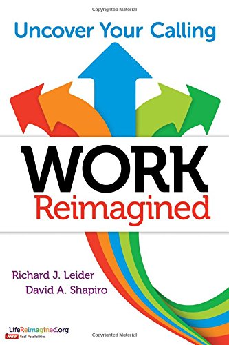 Work Reimagined: Uncover Your Calling by Richard J. Leider