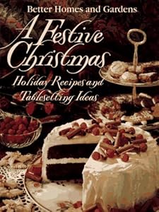 A Festive Christmas (Better Homes & Gardens Test Kitchen) by Sylvia Y. Miller