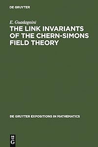 The Link Invariants of the Chern-Simons Field Theory: New Developments in Topological Quantum Field Theory (De Gruyter Expositions in Mathematics Book 10) by E. Guadagnini