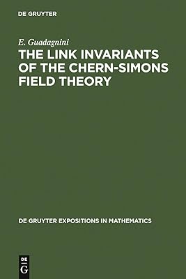 The Link Invariants of the Chern-Simons Field Theory: New Developments in Topological Quantum Field Theory (De Gruyter Expositions in Mathematics Book 10)