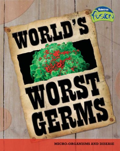 World's Worst Germs: Microorganisms And Disease (Raintree Fusion) by Anna Claybourne