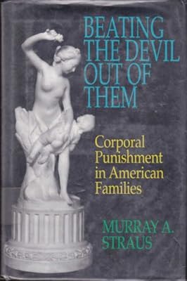 Beating the Devil Out of Them: Corporal Punishment in American Families