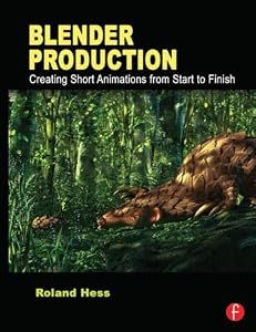 Blender Production: Creating Short Animations from Start to Finish