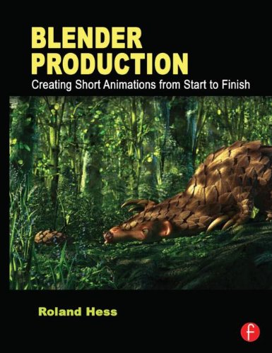 Blender Production: Creating Short Animations from Start to Finish by Roland Hess