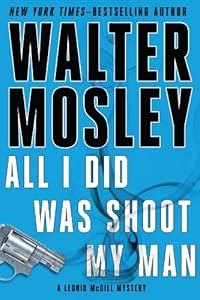 All I Did Was Shoot My Man: A Leonid McGill Mystery