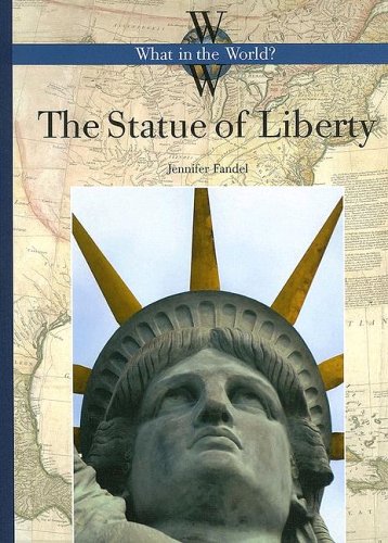 The Statue of Liberty: What in the World? by Jennifer Fandel