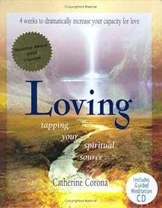 Loving: Tapping Your Spiritual Source by Catherine Corona