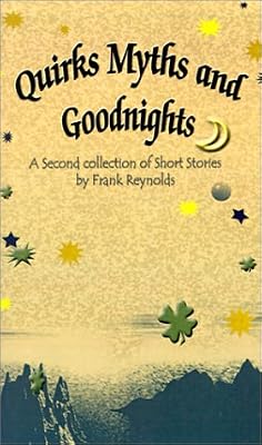 Quirks Myths and Goodnights: A Second Collection of Short Stories by Frank Reynolds